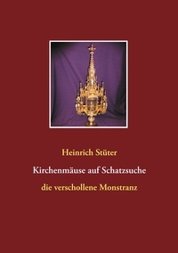 Heinrich Stüter - Kirchenmäuse auf Schatzsuche - Die verschollene Monstranz.