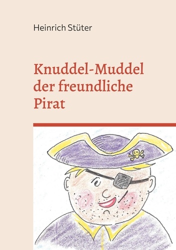 Knuddel-Muddel der freundliche Pirat. Abenteuer eines kleinen Piraten