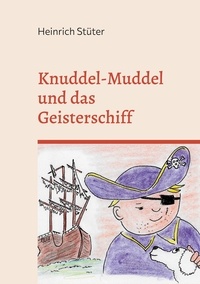 Heinrich Stüter - Knuddel-Muddel und das Geisterschiff - Abenteuer eines kleinen Piraten.
