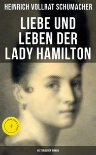 Liebe und Leben der Lady Hamilton (Historischer Roman)