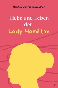 Heinrich Vollrat Schumacher et mehrbuch Verlag - Liebe und Leben der Lady Hamilton - Klassiker der Weltliteratur.