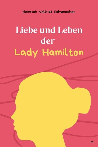 Liebe und Leben der Lady Hamilton. Klassiker der Weltliteratur
