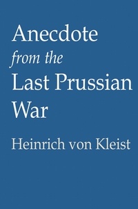  Heinrich von Kleist - Anecdote from the Last Prussian War.