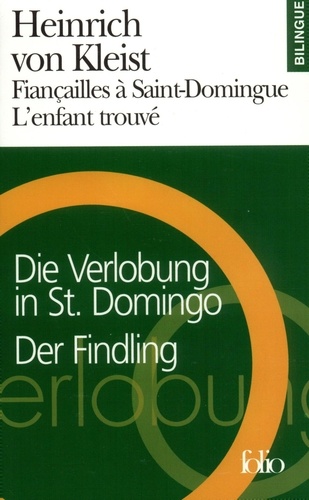 Heinrich von Kleist - Fiancailles A Saint-Domingue. L'Enfant Trouve : Die Verlobung In St Domingo. Der Findling.