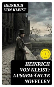 Heinrich von Kleist: Ausgewählte Novellen