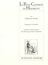 Heinrich von Kleist - La petite Catherine de Heilbronn ou L'épreuve du feu.