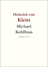 Heinrich von Kleist - Michel Kohlhaas - D'après une ancienne chronique.