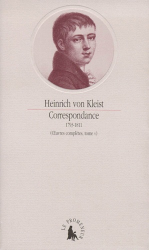 Heinrich von Kleist - Oeuvres Completes. Tome 5, Correspondance 1793-1811.