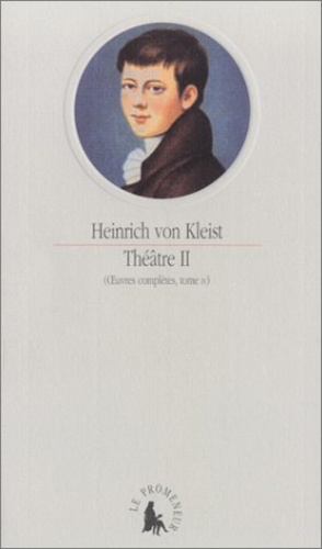 Heinrich von Kleist - Oeuvres Completes. Tome 4, Theatre Ii.