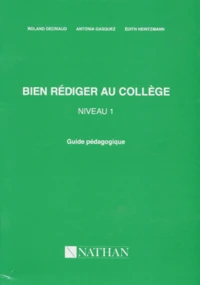 Bien Rediger Au College Niveau 1. Guide Pedagogique
