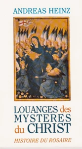 Louanges Des Mysteres Du Christ : Histoire Du Rosaire