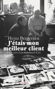 Heinz Berggruen - J'étais mon meilleur client - Souvenirs d'un marchand d'art.
