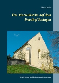 Heinz Bohn - Die Marienkirche auf dem Friedhof Essingen - Beschreibung und Rekonstruktionsversuch.