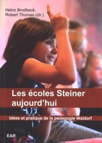 Heinz Brodbeck et Robert Thomas - Les écoles Steiner aujourd'hui - Idées et pratique de la pédagogie Waldorf.