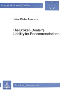 Heinz-dieter Assmann - The Broker-Dealer's Liability for Recommendations - Under the U.S. Securities Laws and the Suitability Rules of Self-Regulatory Organizations.