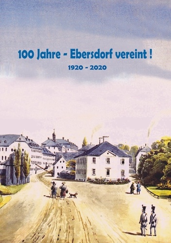 100 Jahre - Ebersdorf vereint!. 1920 - 2020