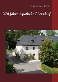 Heinz-Dieter Fiedler - 270 Jahre Apotheke Ebersdorf.