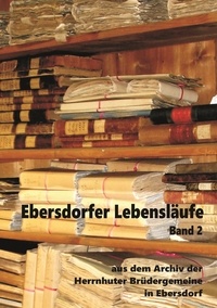 Heinz-Dieter Fiedler - Ebersdorfer Lebensläufe - Aus dem Archiv der Herrnhuter Brüdergemeine in Ebersdorf, Band 2.