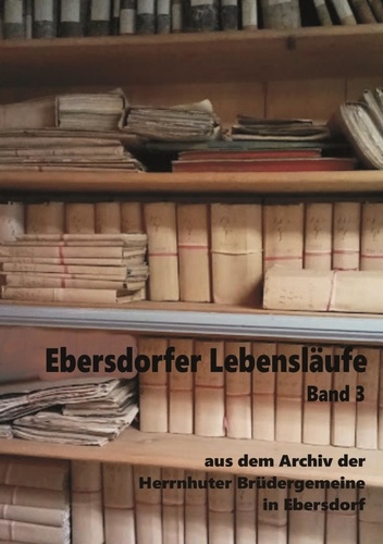 Ebersdorfer Lebensläufe. aus dem Archiv der Herrnhuter Brüdergemeine in Ebersdorf, Band 3