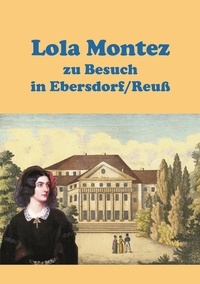 Heinz-Dieter Fiedler - Lola Montez zu Besuch in Ebersdorf/Reuß.