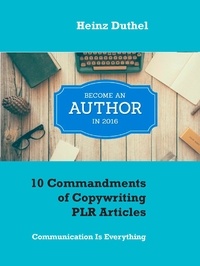 Heinz Duthel - 10 Commandments of Copywriting PLR Articles - Communication Is Everything.