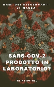 Heinz Duthel - Armi dei disservanti di massa - "SARS-CoV-2 prodotto in laboratorio?".