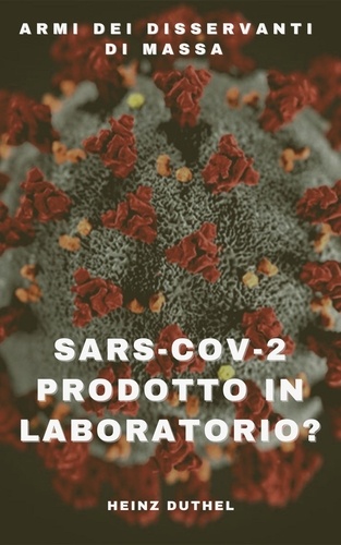 Armi dei disservanti di massa. "SARS-CoV-2 prodotto in laboratorio?"