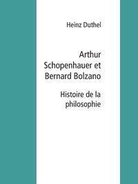 Heinz Duthel - Arthur Schopenhauer et Bernard Bolzano - Histoire de la philosophie.