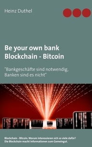 Heinz Duthel et www.blockchain.koeln Media und Publikationen - Be your own bank - Blockchain - Bitcoin - "Bankgeschäfte sind notwendig, Banken sind es nicht".