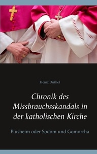 Heinz Duthel - Chronik des Missbrauchsskandals in der katholischen Kirche - Piusheim oder Sodom und Gomorrha.