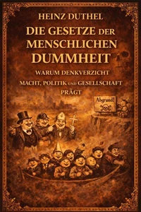 Die Gesetze der menschlichen Dummheit