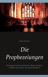 Heinz Duthel et  parapsychologie.club Media - Die Prophezeiungen - Menschen Leid und Schmerz. Beten sie doch endlich mal wieder mit ihren Kindern..