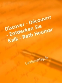 Heinz Duthel et Landesverlag.de Städte und Gemeinde Publikatio - Discover - Découvrir - Entdecken Sie Kalk - Rath Heumar - Ebuch jetzt mit Video.