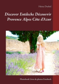 Heinz Duthel - Discover Entdecke Découvrir Provence Alpes Côte d'Azur - Photobook Livre de photos Fotobuch.