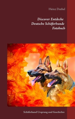 Discover Entdecke Deutsche Schäferhunde Fotobuch. Schäferhund Ursprung und Geschichte