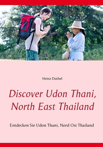 Discover Udon Thani, North East Thailand. Entdecken Sie Udon Thani, Nord Ost Thailand