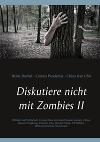 Heinz Duthel - Diskutiere nicht mit Zombies II - Politiker und  Wirtschaft. Corona Krise wird zum Desaster werden. Corona Pandemie Börsen Crash. Weltwirtschafts &amp; Finanzcrash.