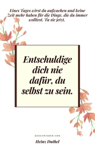 Entschuldige dich nie dafür, du selbst zu sein.