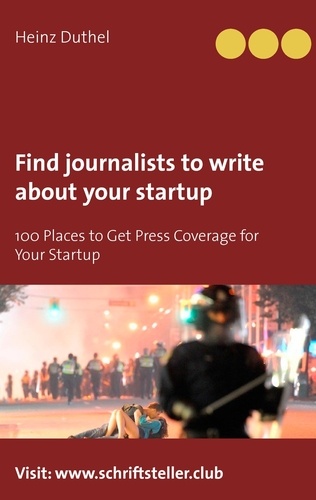 Find journalists to write about your startup. 100 Places to Get Press Coverage for Your Startup