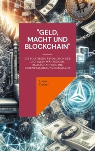 Heinz Duthel - "Geld, Macht und Blockchain" - Die politische Revolution der digitalen Währungen.