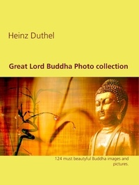 Heinz Duthel - Great Lord Buddha Photo collection - 124 must beautyful Buddha images and pictures..