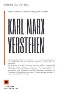 Heinz Duthel - Karl Marx verstehen. Die Basis der Sozialen Grundlage der Zukunft? - Karl Marx, wird zum einflussreichsten Denker des 21. Jahrhunderts werden..