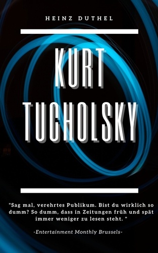Kurt Tucholsky. Blick in ferne Zukunft