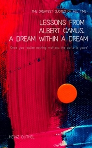Heinz Duthel - Lessons From Albert Camus. A Dream Within a Dream. - "Once you realize nothing matters, the world is yours" . THE GREATEST QUOTES OF ALL TIME.