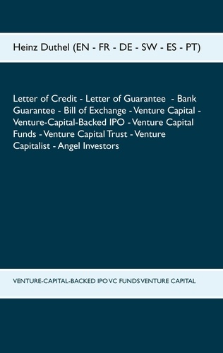LETTER OF CREDIT LETTER OF GUARANTEE BANK GUARANTEE BILL OF EXCHANGE. VENTURE CAPITAL - VENTURE-CAPITAL-BACKED IPO - VENTURE CAPITAL FUNDS - VENTURE CAPITAL TRUST - VENTURE CAPITALIST - ANGEL INVESTORS