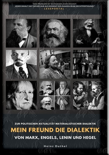 Mein Freund die Dialektik von Marx, Engels, Lenin und Hegel. ZUR POLITISCHEN AKTUALITÄT MATERIALISTISCHER DIALEKTIK