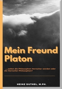 Heinz Duthel - Mein Freund Platon - ...sollen die Philosophen Herrscher werden oder die Herrscher Philosophen.