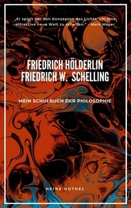 Heinz Duthel - Mein Schulbuch der Philosophie FRIEDRICH HÖLDERLIN FRIEDRICH WILHELM JOSEPH SCHELLING - PHILOSOPH UND DICHTER DER ROMANTIK.