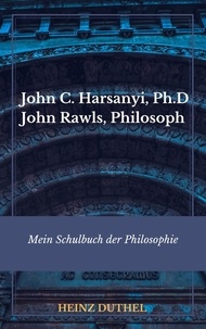 Heinz Duthel - Mein Schulbuch der Philosophie RAWLS HARSANYI - JOHN C. HARSANYI, PH.D. IN PHILOSOPHY JOHN RAWLS, PHILOSOPH.