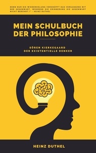 Heinz Duthel - Mein Schulbuch der Philosophie - SÖREN KIERKEGAARD DER EXISTENTIELLE DENKER.